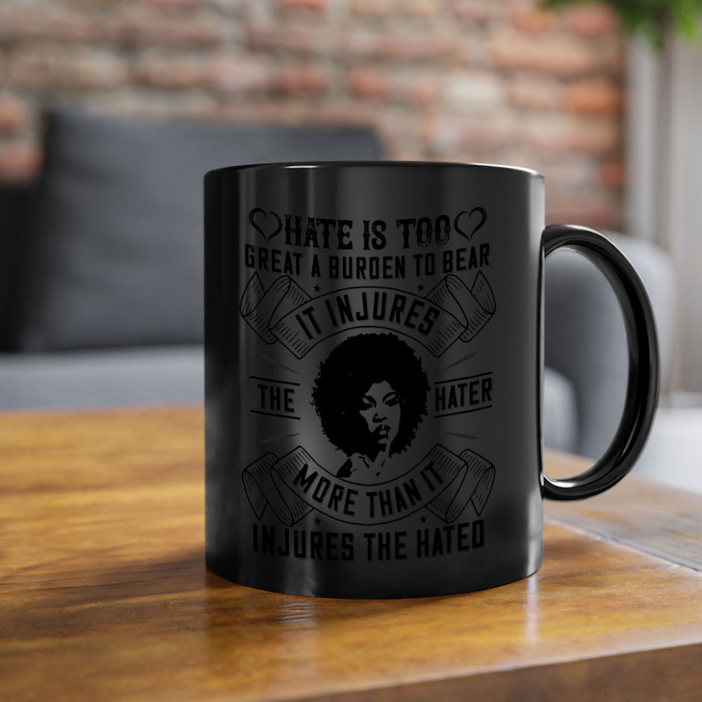 Hate is too great a burden to bear It injures the hater more than it injures the hated Style 33#- Afro - Black-Mug / Coffee Cup