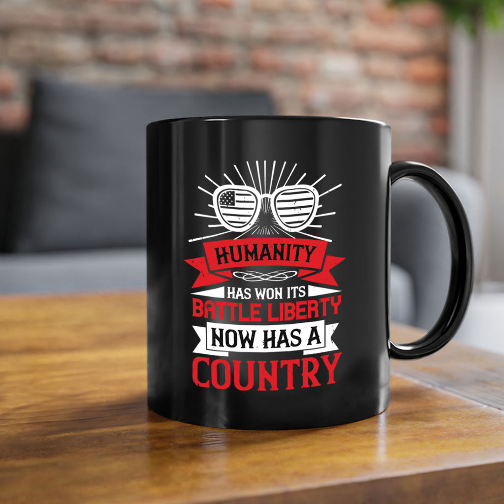 Humanity has won its battle Liberty now has a country Style 112#- 4th Of July-Mug / Coffee Cup