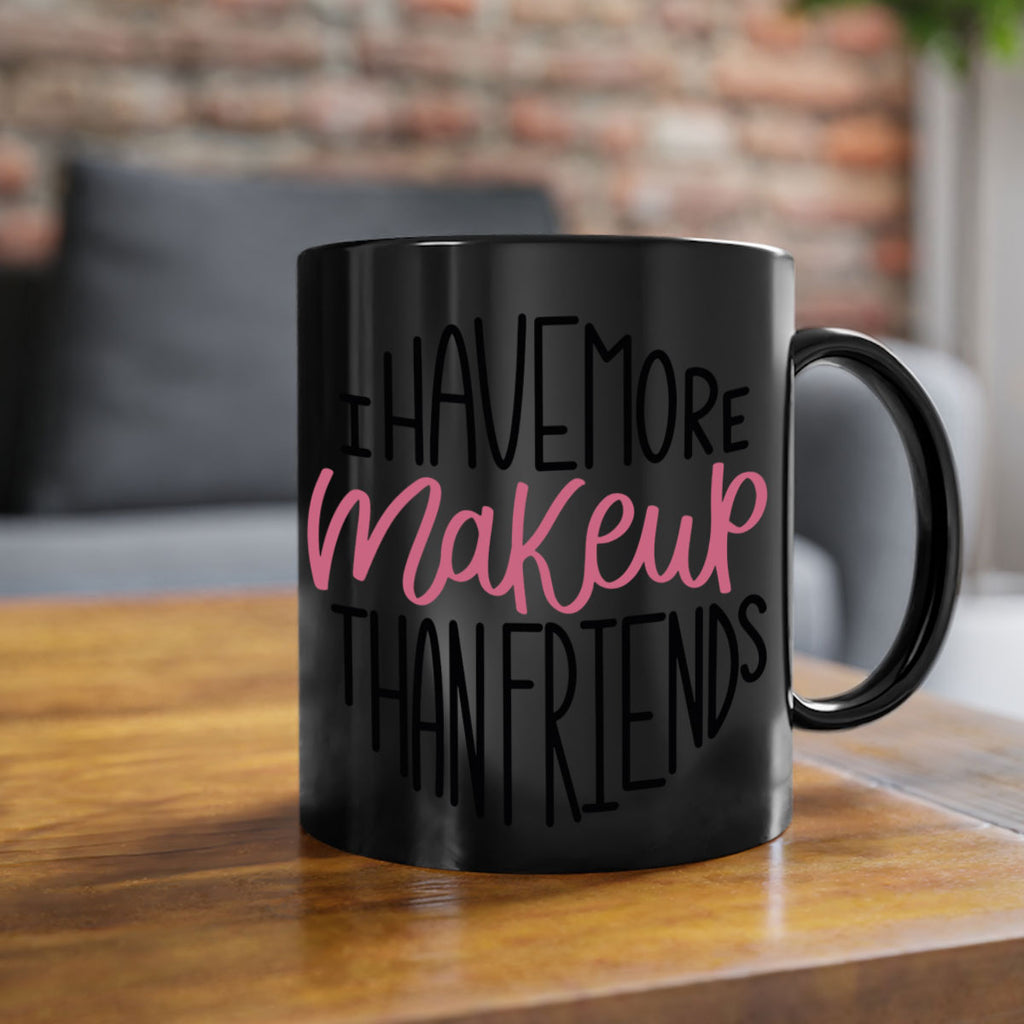 I Have More Makeup Than Friends Style 83#- makeup-Mug / Coffee Cup