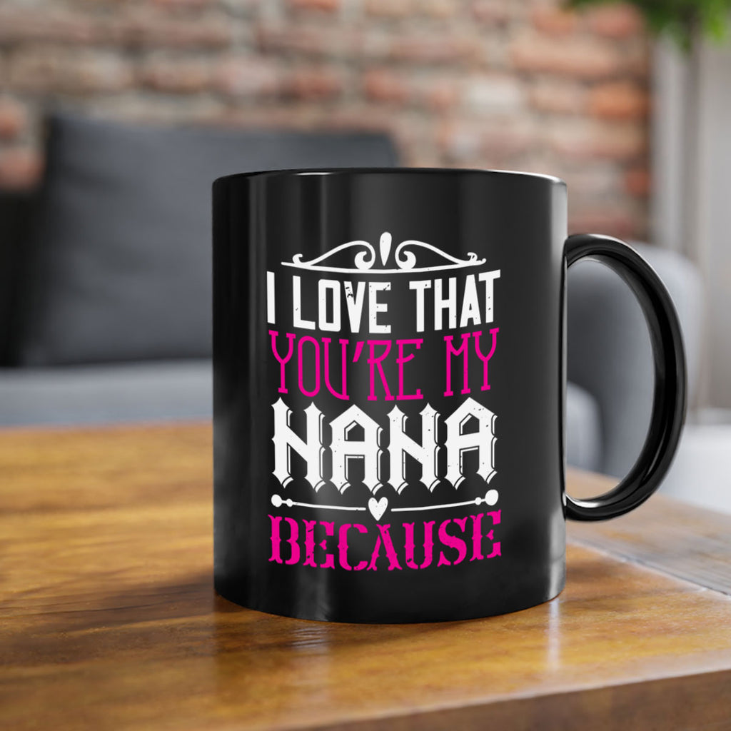 I LOVE THAT YOURE MY NANA 24#- grandma-Mug / Coffee Cup