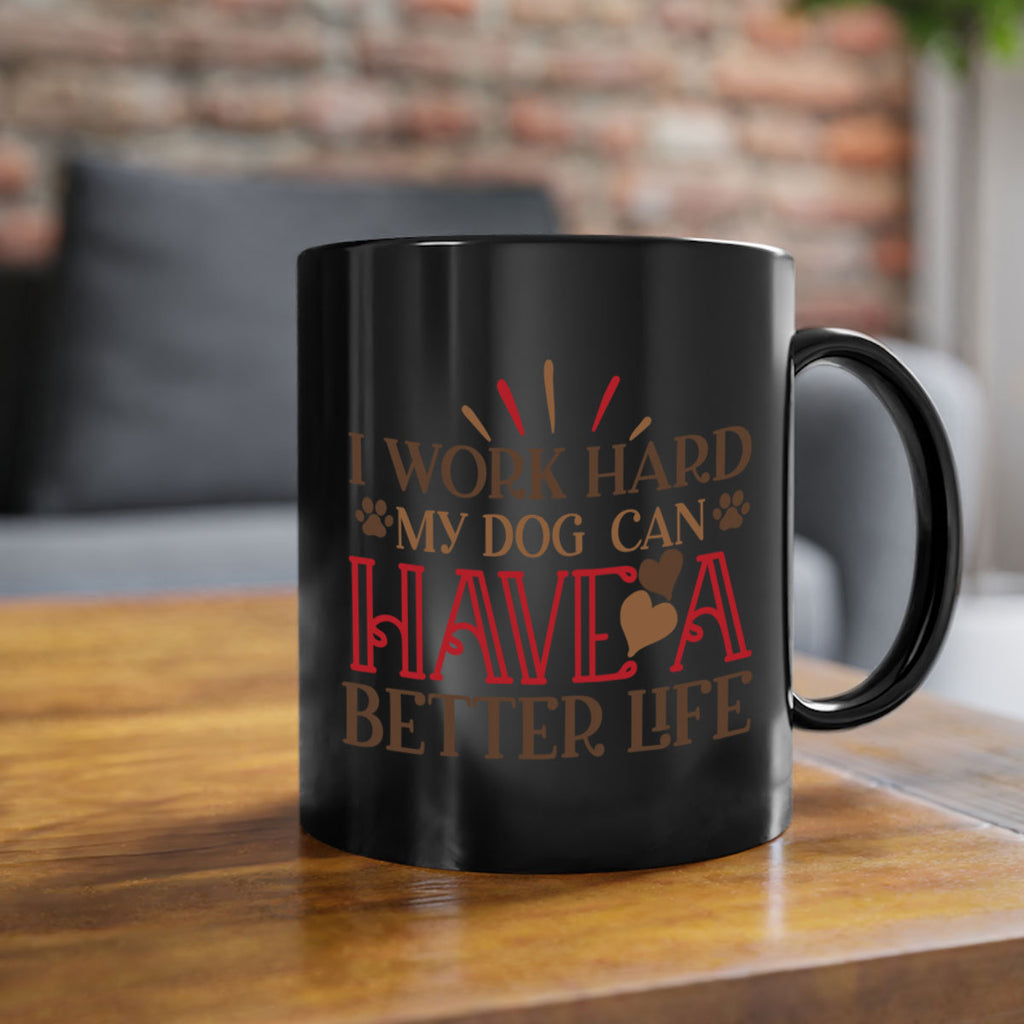 I Work Hard My Dog can have a Better Life Style 79#- Dog-Mug / Coffee Cup