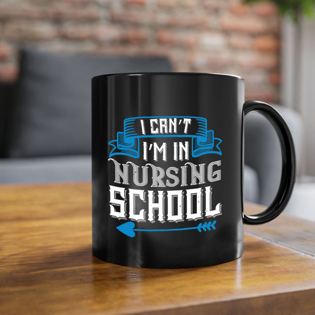 I can’t i’m in nursing school Style 331#- nurse-Mug / Coffee Cup