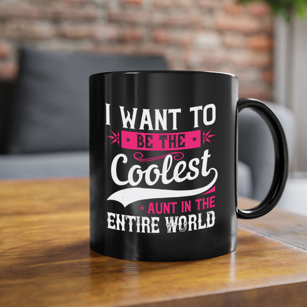 I want to be the coolest aunt in the entire world Style 46#- aunt-Mug / Coffee Cup