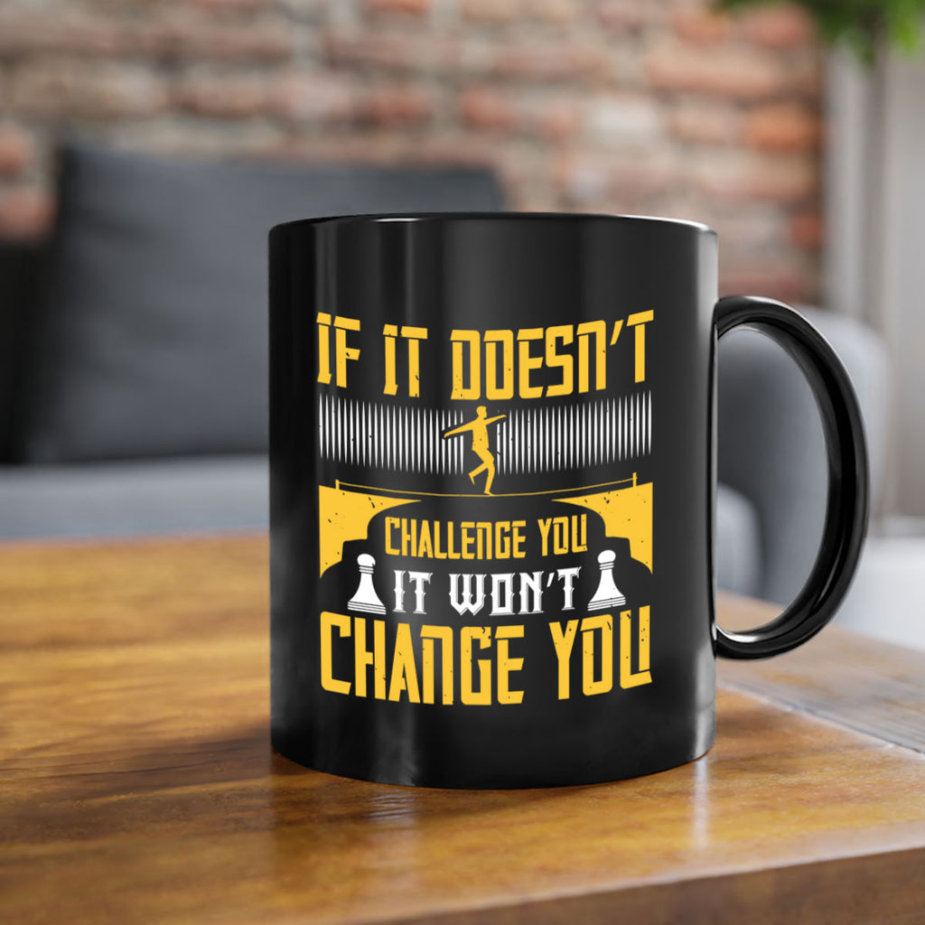 If it doesn’t challenge you it won’t change you Style 33#- dentist-Mug / Coffee Cup