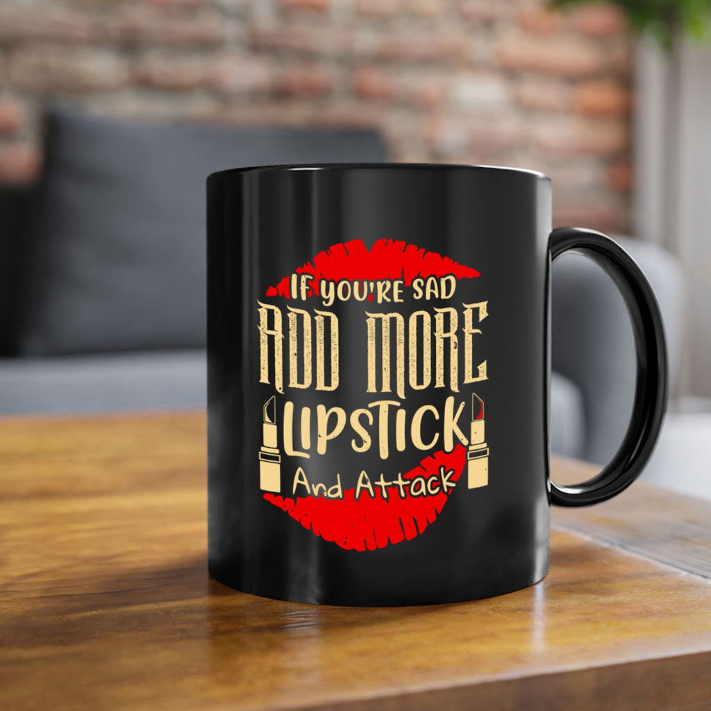 If youre sad add more lipstick and attack Style 203#- makeup-Mug / Coffee Cup