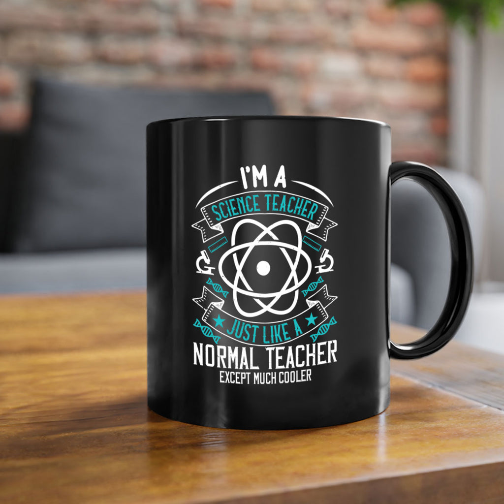 Im A Science Teacher Just Like A Normal Teacher Except Much Cooler Style 100#- teacher-Mug / Coffee Cup