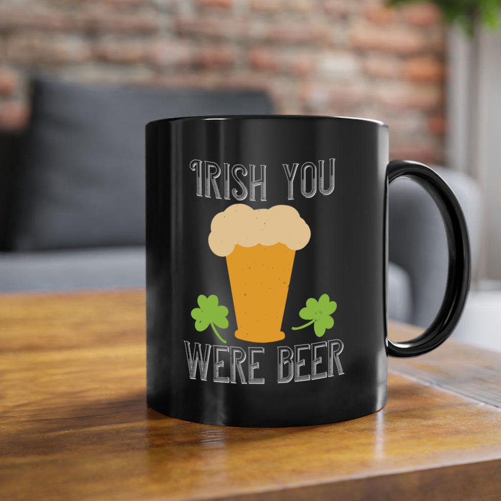 Irish you were beer Style 131#- St Patricks Day-Mug / Coffee Cup