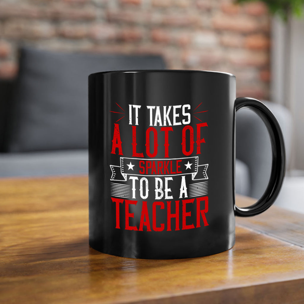 It Takes A Lot Of Sparkle To Be A Teacher Style 97#- teacher-Mug / Coffee Cup