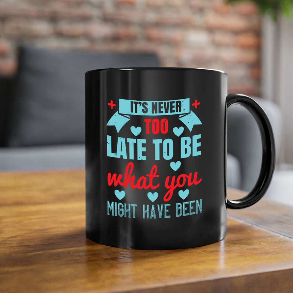 It’s never too late to be what you might have been Style 303#- nurse-Mug / Coffee Cup