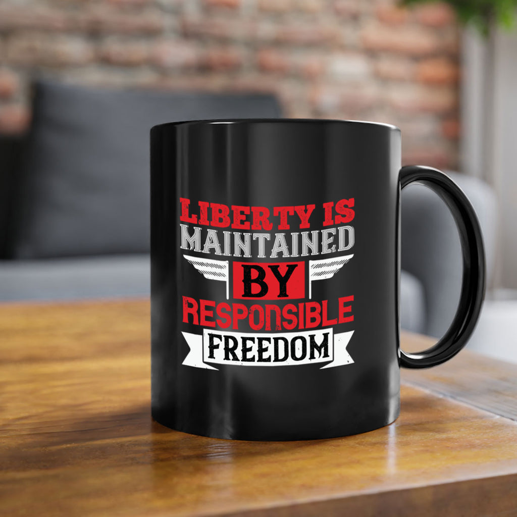 Liberty is maintained by responsible freedom Style 128#- 4th Of July-Mug / Coffee Cup