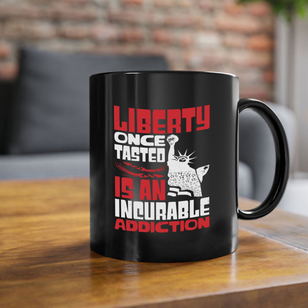 Liberty once tasted is an addiction Style 34#- 4th Of July-Mug / Coffee Cup