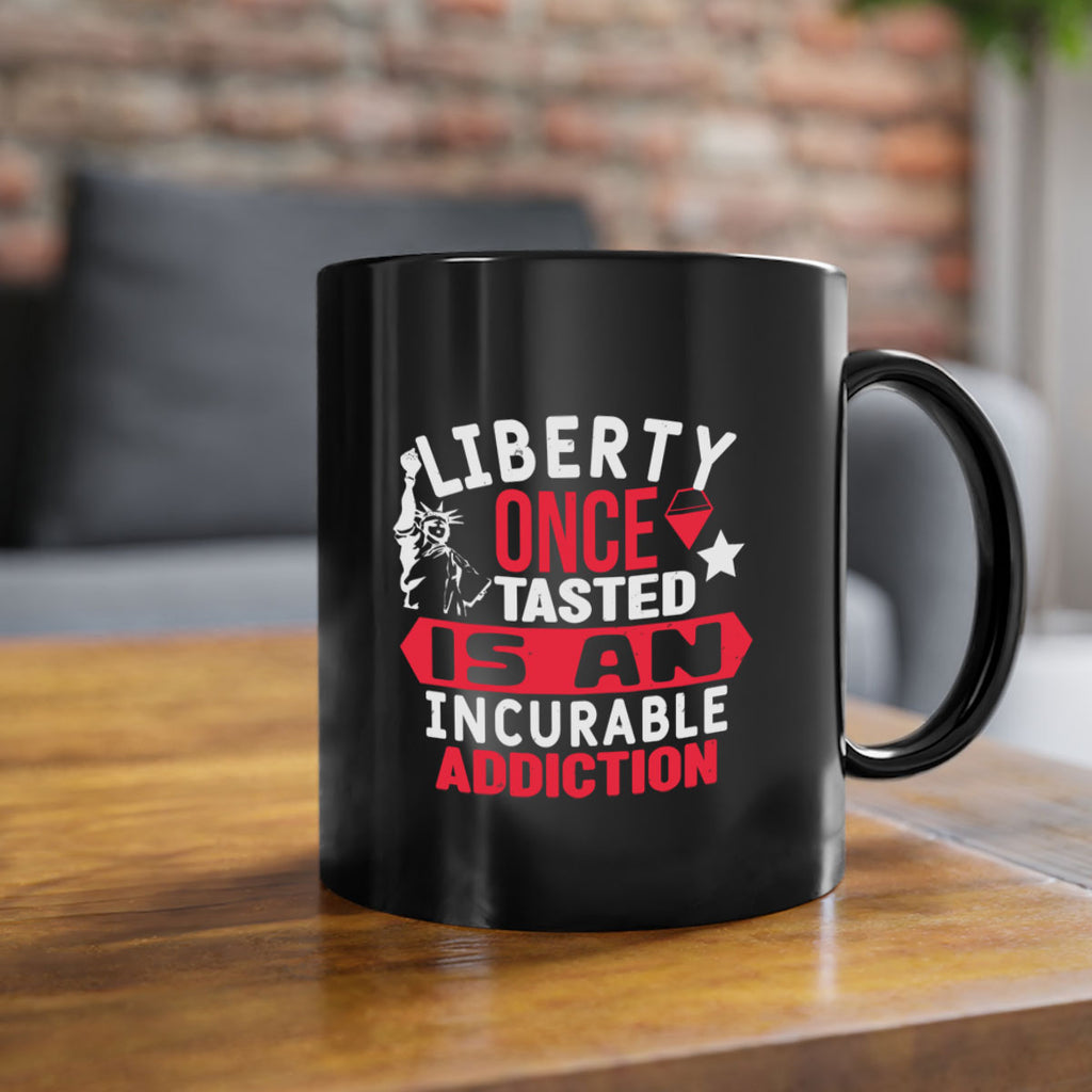 Liberty once tasted is an incurable Style 36#- 4th Of July-Mug / Coffee Cup