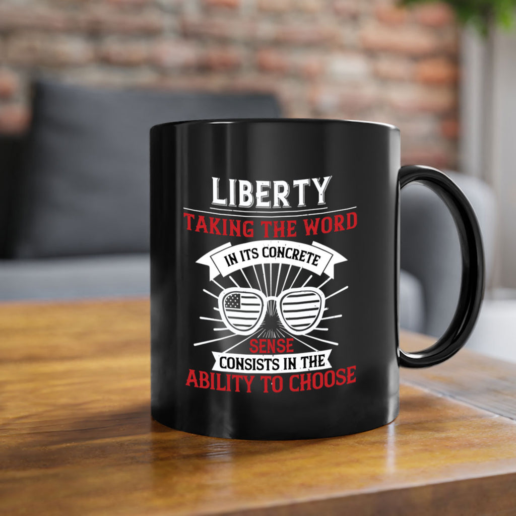 Liberty taking the word in its concrete sense consists in the ability to choose Style 131#- 4th Of July-Mug / Coffee Cup