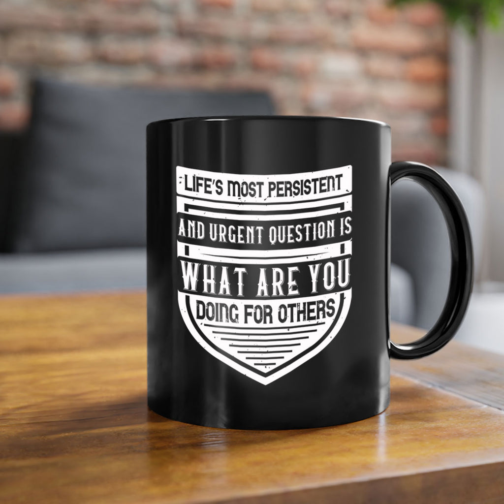 Life’s most persistent and urgent question is what are you doing for others Style 41#-Volunteer-Mug / Coffee Cup