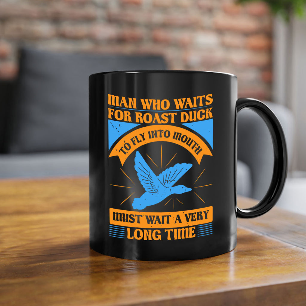 Man who waits for roast duck to fly into mouth must wait a very very long time Style 25#- duck-Mug / Coffee Cup