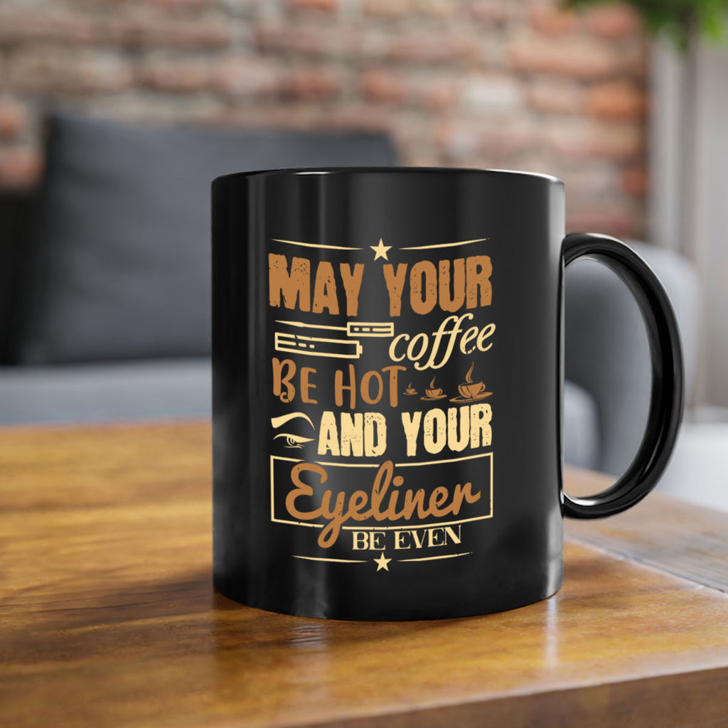 May your coffee be hot and your eyeliner be even Style 190#- makeup-Mug / Coffee Cup