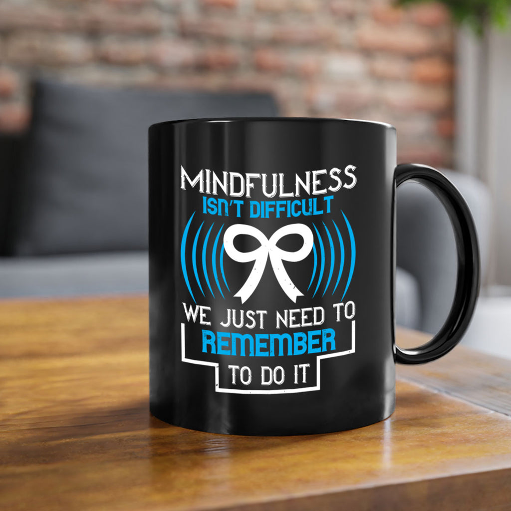 Mindfulness isn t difficult we just need to remember to do it Style 35#- Self awareness-Mug / Coffee Cup