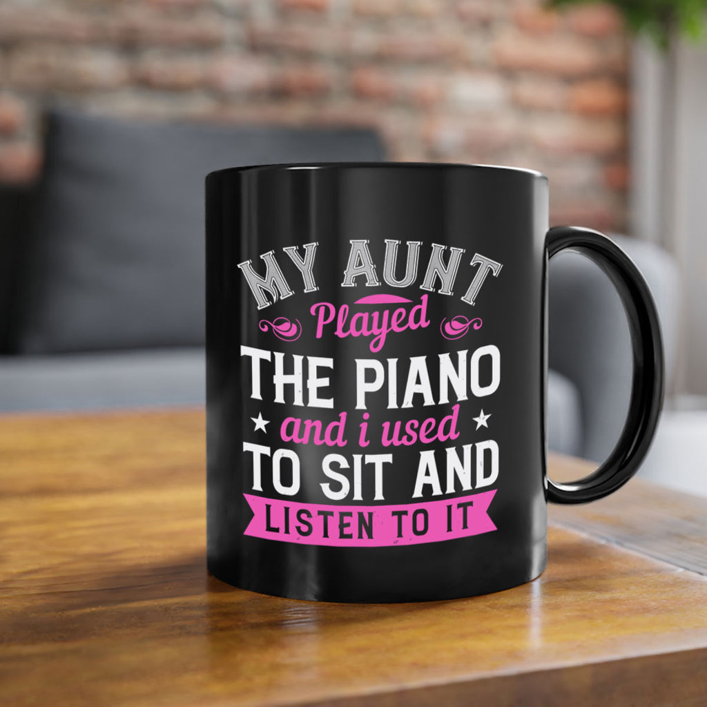 My aunt played the piano and I used to sit and listen to it Style 37#- aunt-Mug / Coffee Cup