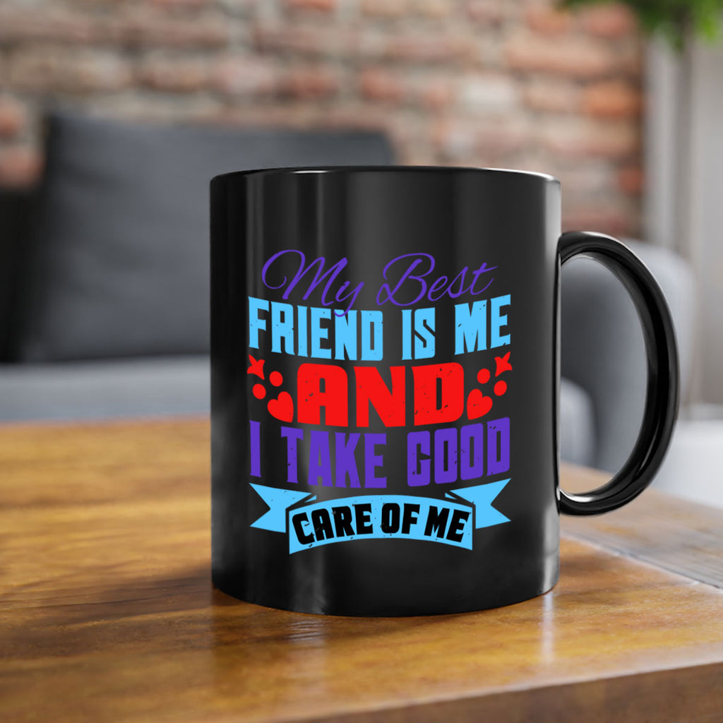 My best friend is me and I take good care of me Style 80#- best friend-Mug / Coffee Cup