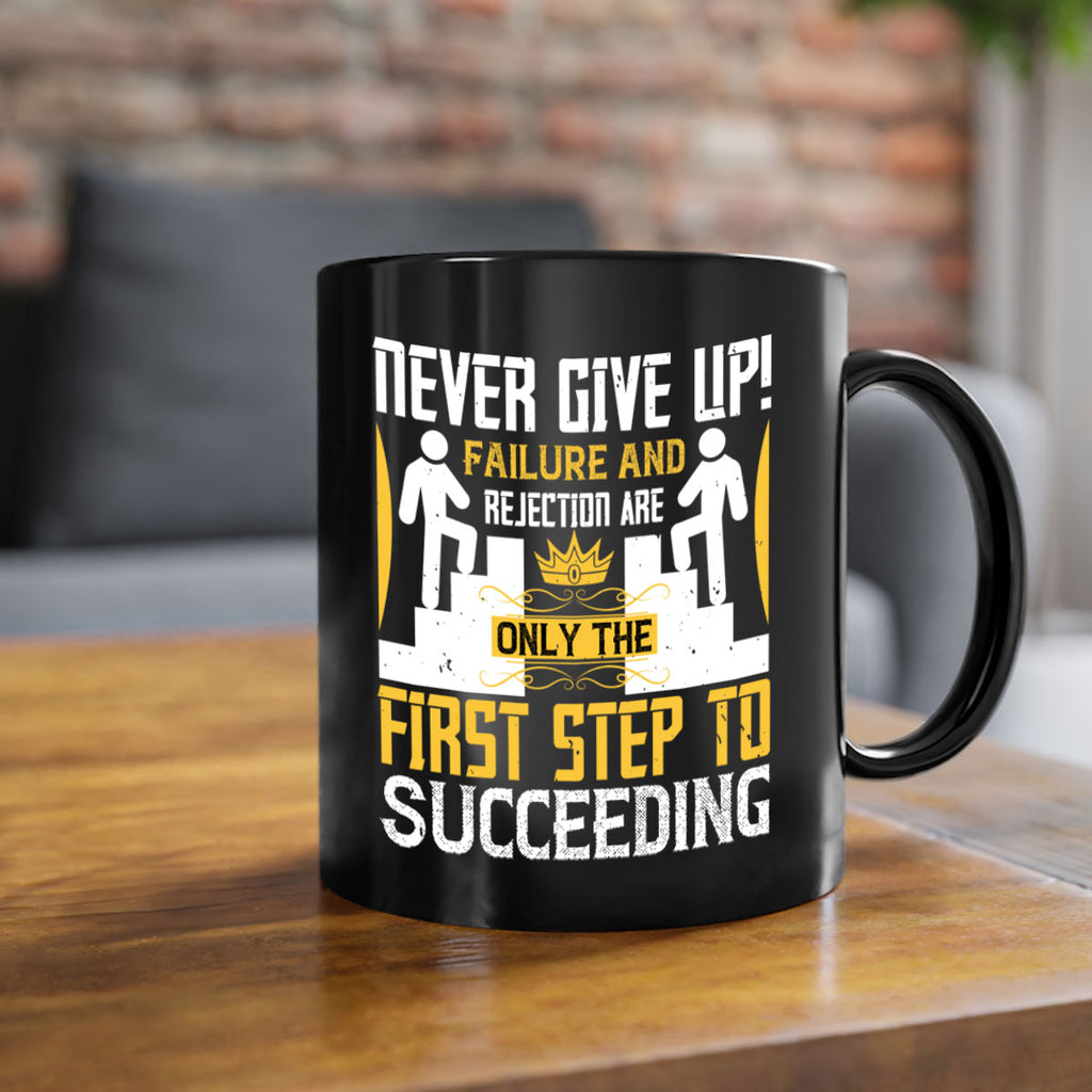 Never give up Failure and rejection are only the first step to succeeding Style 22#- dentist-Mug / Coffee Cup