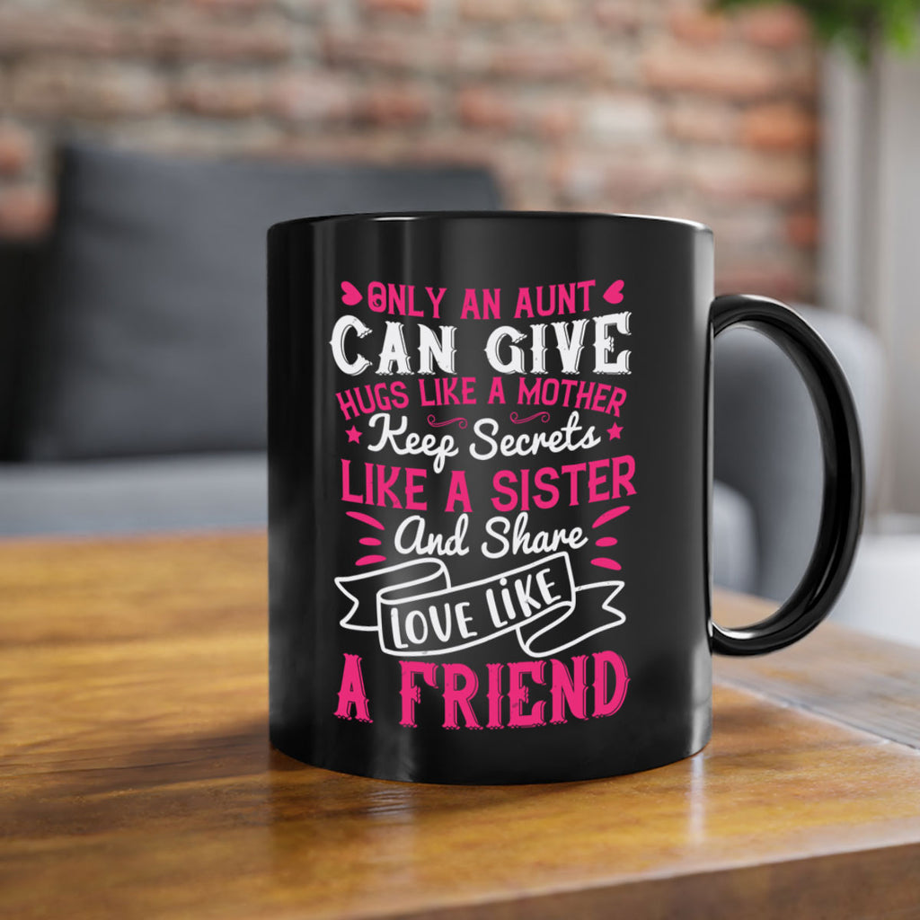 Only an aunt can give hugs like a mother Style 26#- aunt-Mug / Coffee Cup