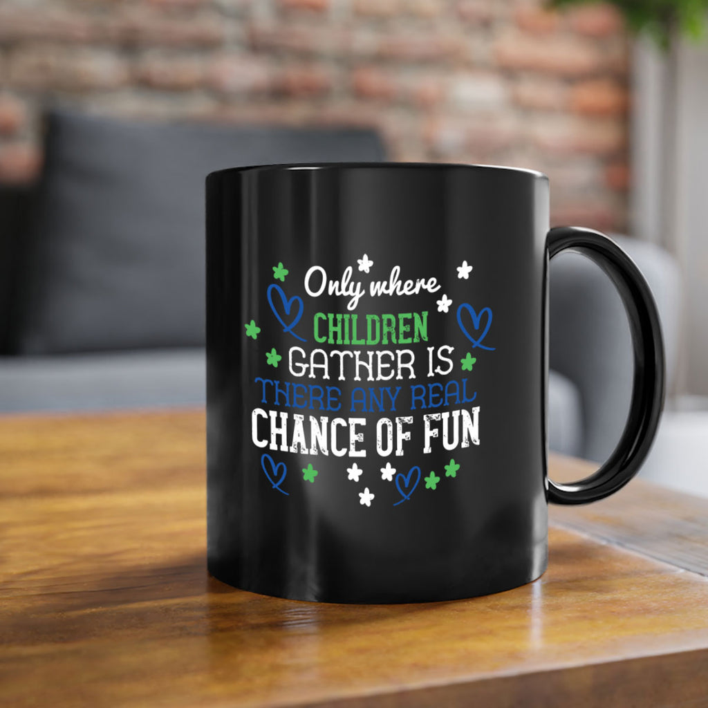 Only where children gather is there any real chance of fun Style 20#- kids-Mug / Coffee Cup