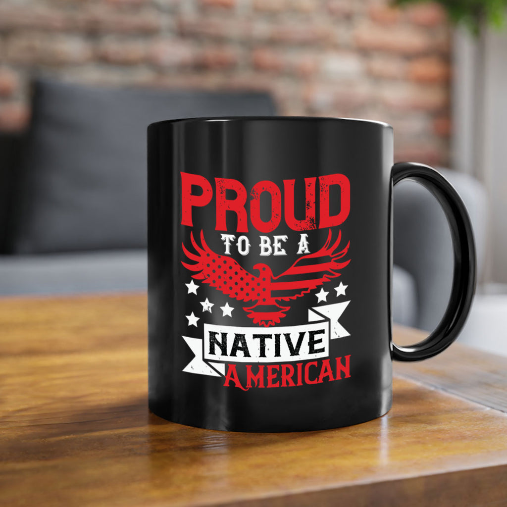 Proud to be a Native American Style 188#- 4th Of July-Mug / Coffee Cup