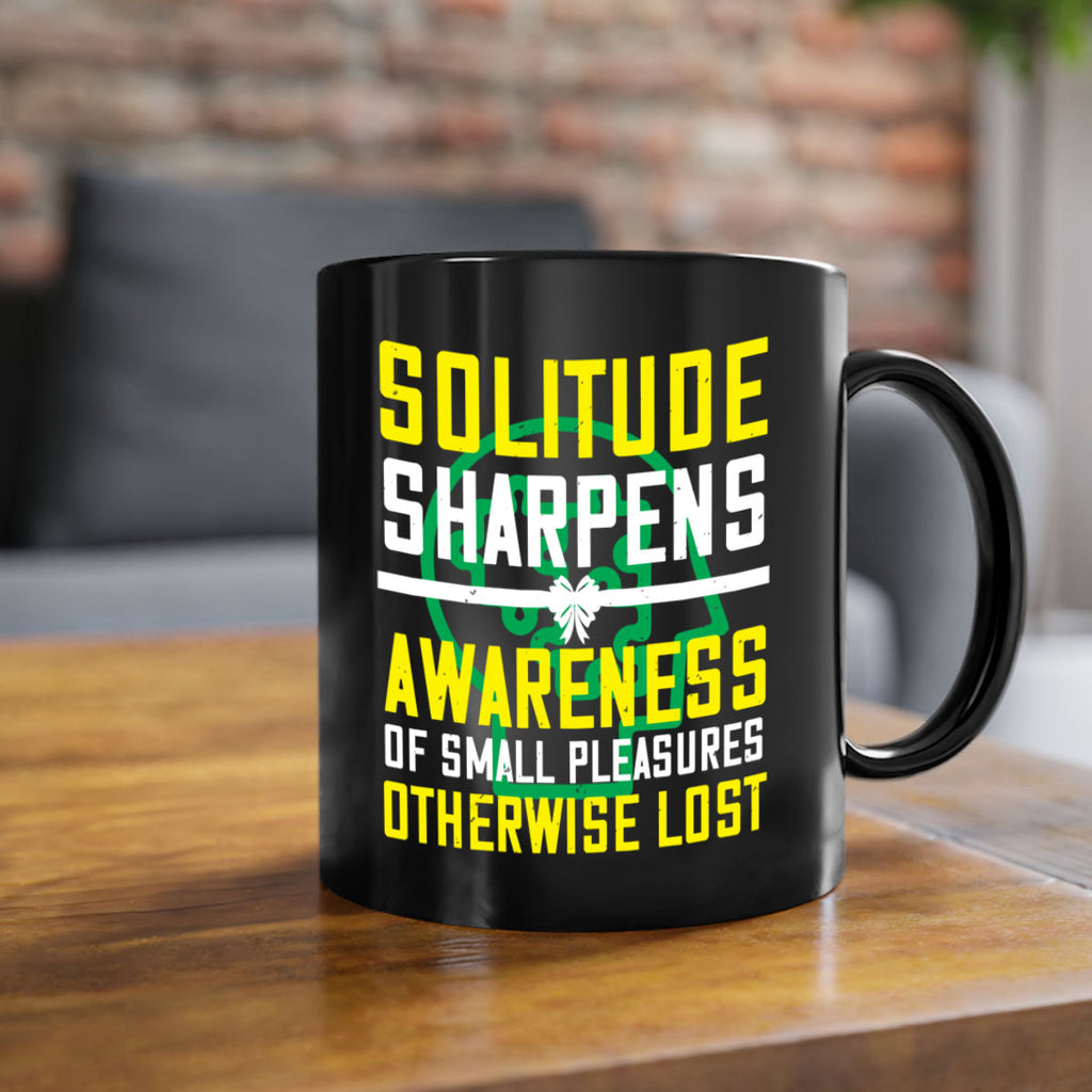 Solitude sharpens awareness of small pleasures otherwise lost Style 30#- Self awareness-Mug / Coffee Cup