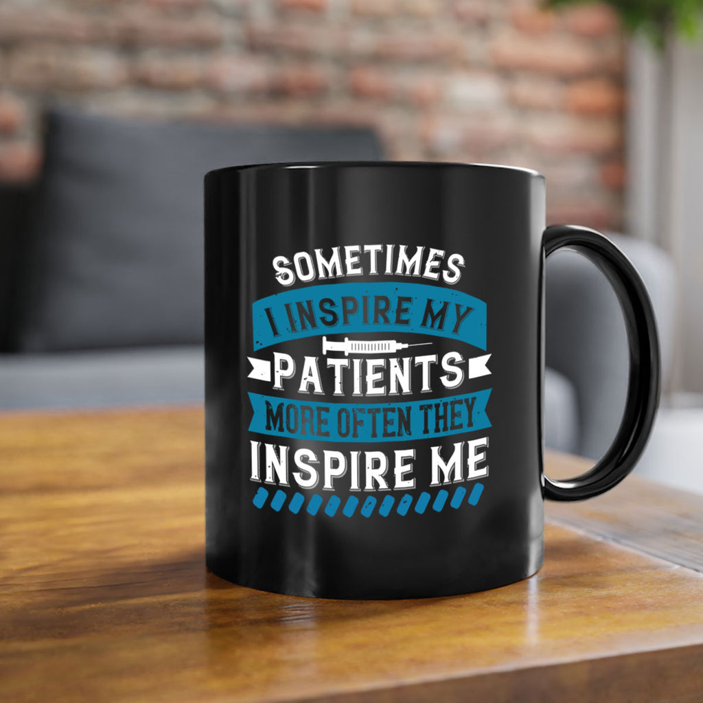 Sometimes I inspire my patients more often they inspire me Style 268#- nurse-Mug / Coffee Cup