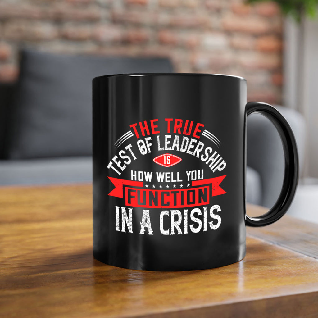 The True Test Of Leadership Is How Well You Function In A Crisis Style 15#- motivation-Mug / Coffee Cup