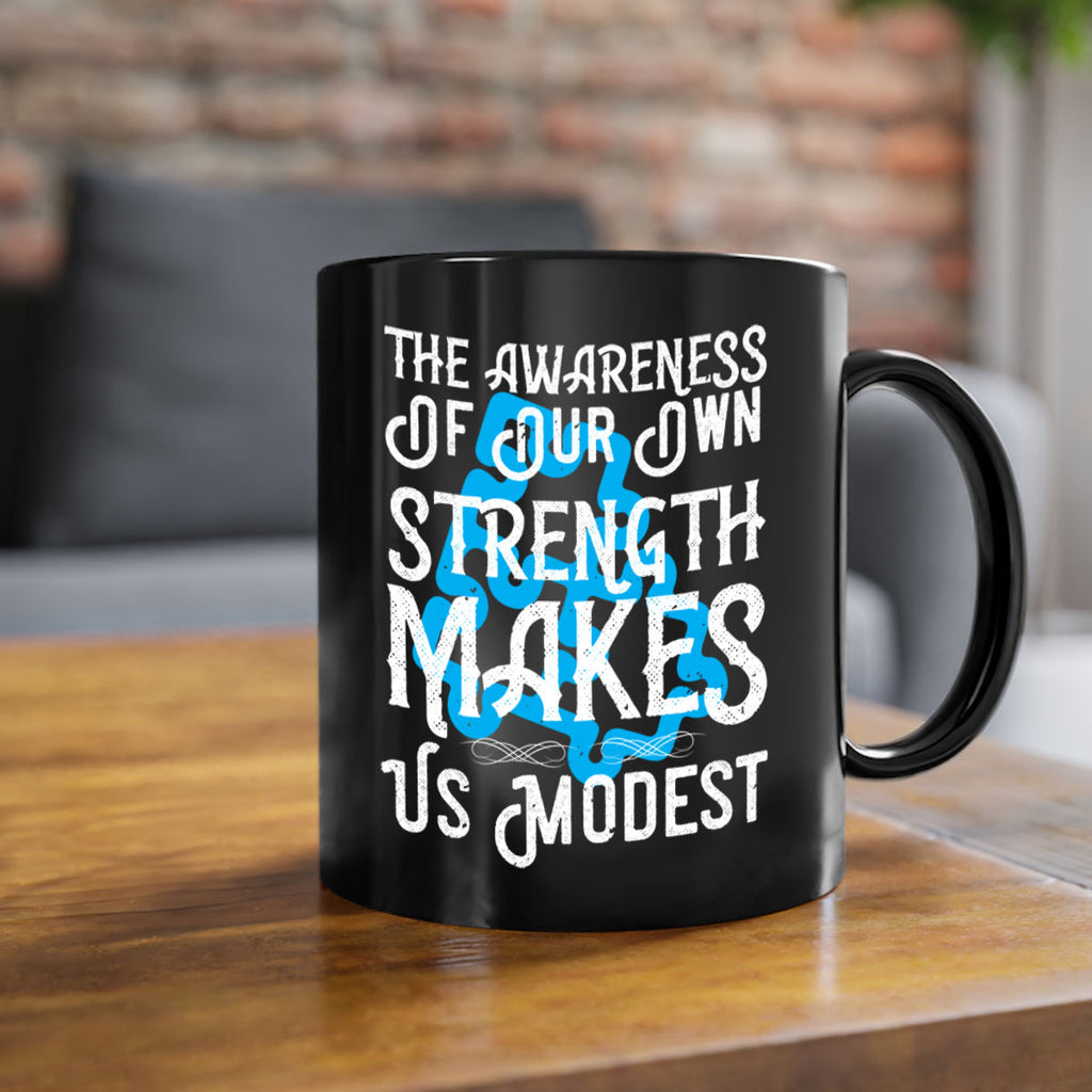 The awareness of our own strength makes us modest Style 26#- Self awareness-Mug / Coffee Cup
