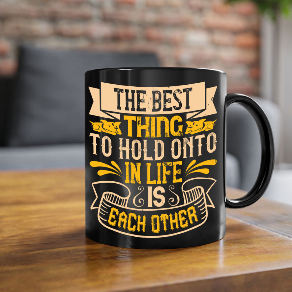 The best thing to hold onto in life is each other Style 22#- Dog-Mug / Coffee Cup
