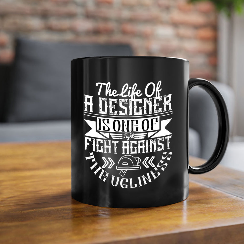 The life of a designer is one of fight fight against the ugliness Style 13#- Architect-Mug / Coffee Cup