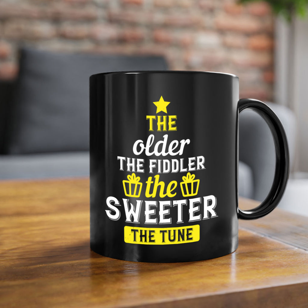 The older the fiddler the sweeter the tune Style 35#- birthday-Mug / Coffee Cup