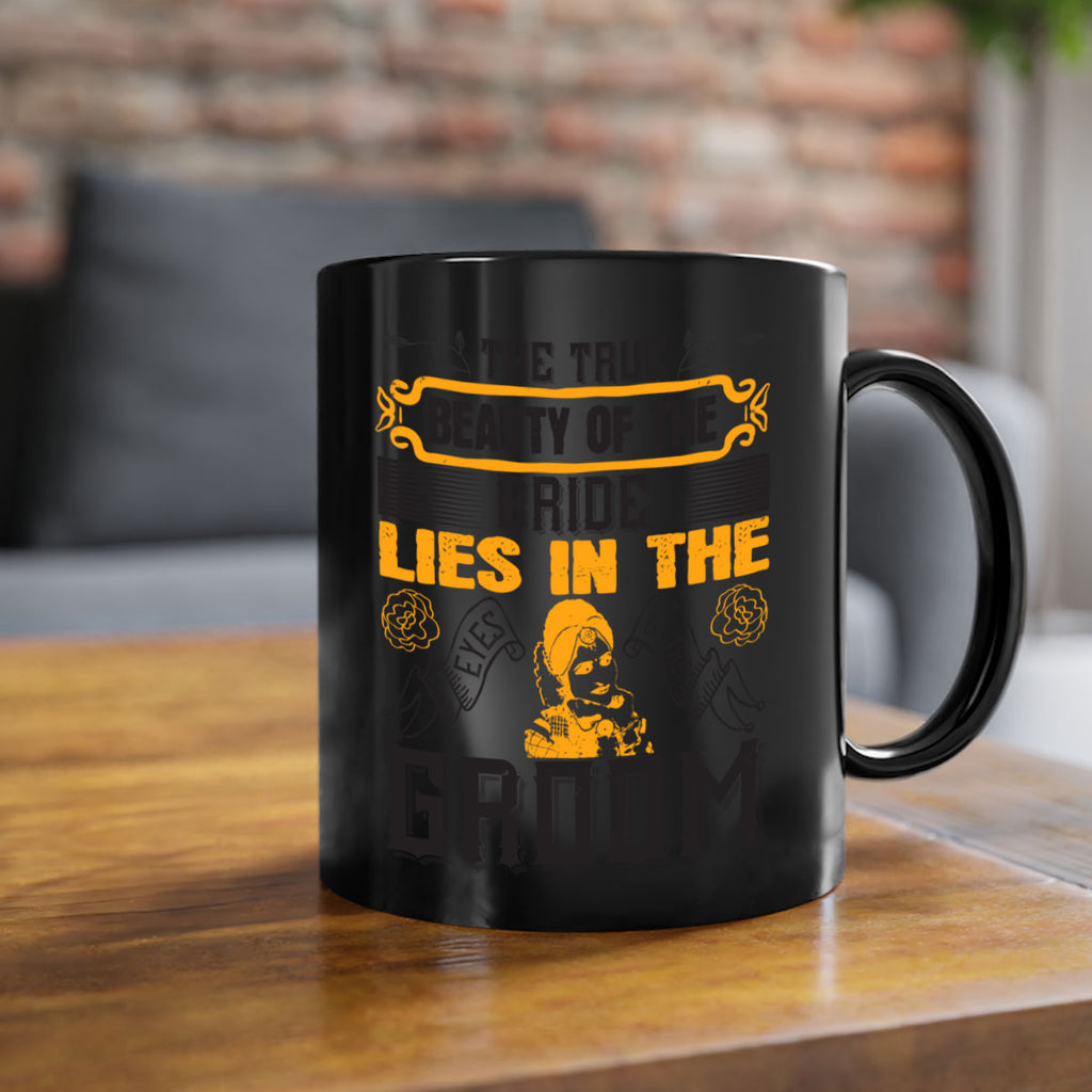 The true beauty of the bride lies in the eyes of the groom  20#- bride-Mug / Coffee Cup