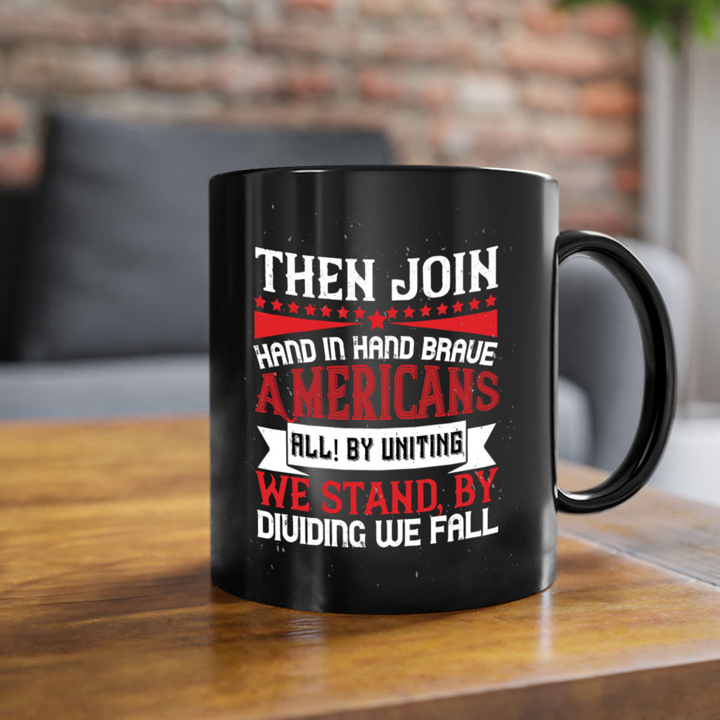 Then join hand in hand brave Americans all By uniting we stand by dividing we fall Style 193#- 4th Of July-Mug / Coffee Cup