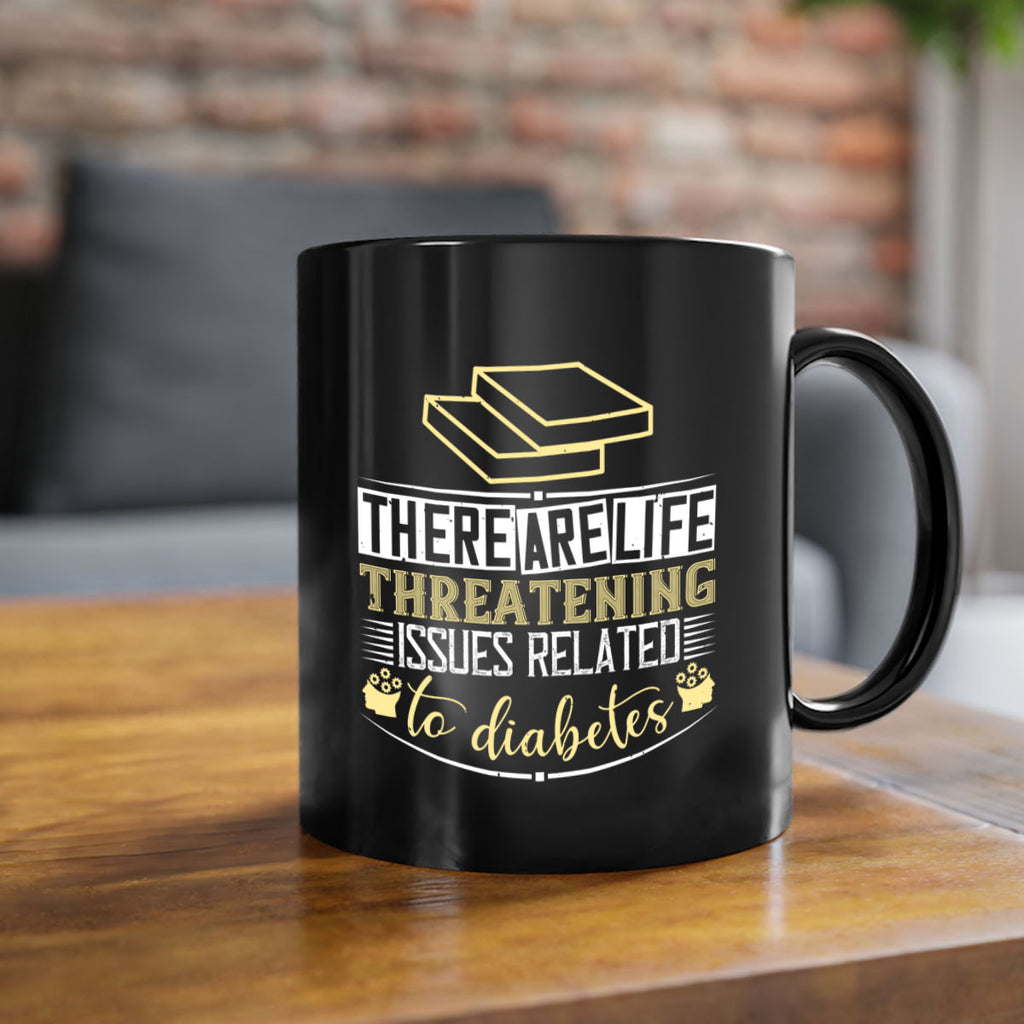 There are lifethreatening issues related to diabetes Style 9#- diabetes-Mug / Coffee Cup