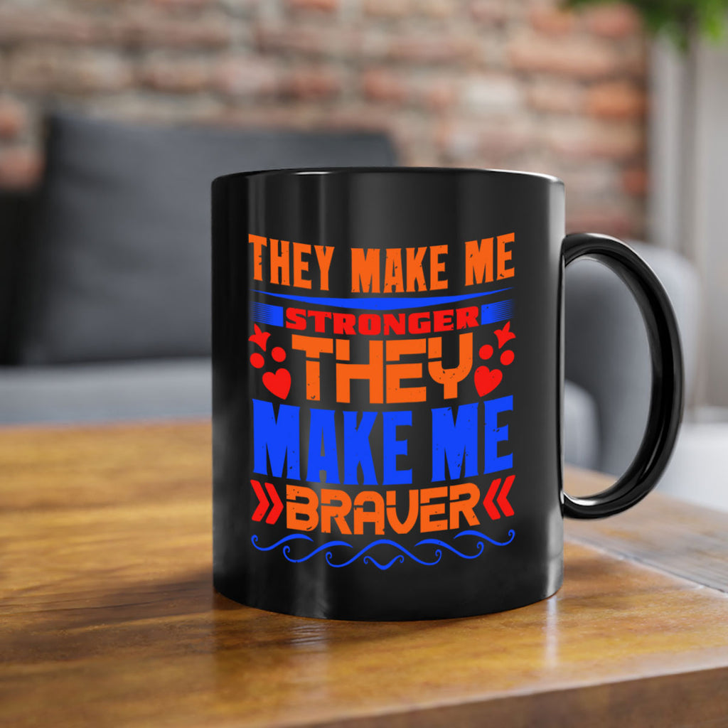 They make me stronger they make me braver Style 37#- best friend-Mug / Coffee Cup