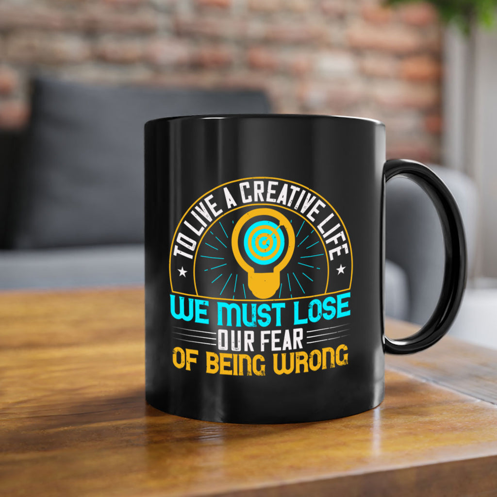 To live a creative life we must lose our fear of being wrong Style 12#- motivation-Mug / Coffee Cup