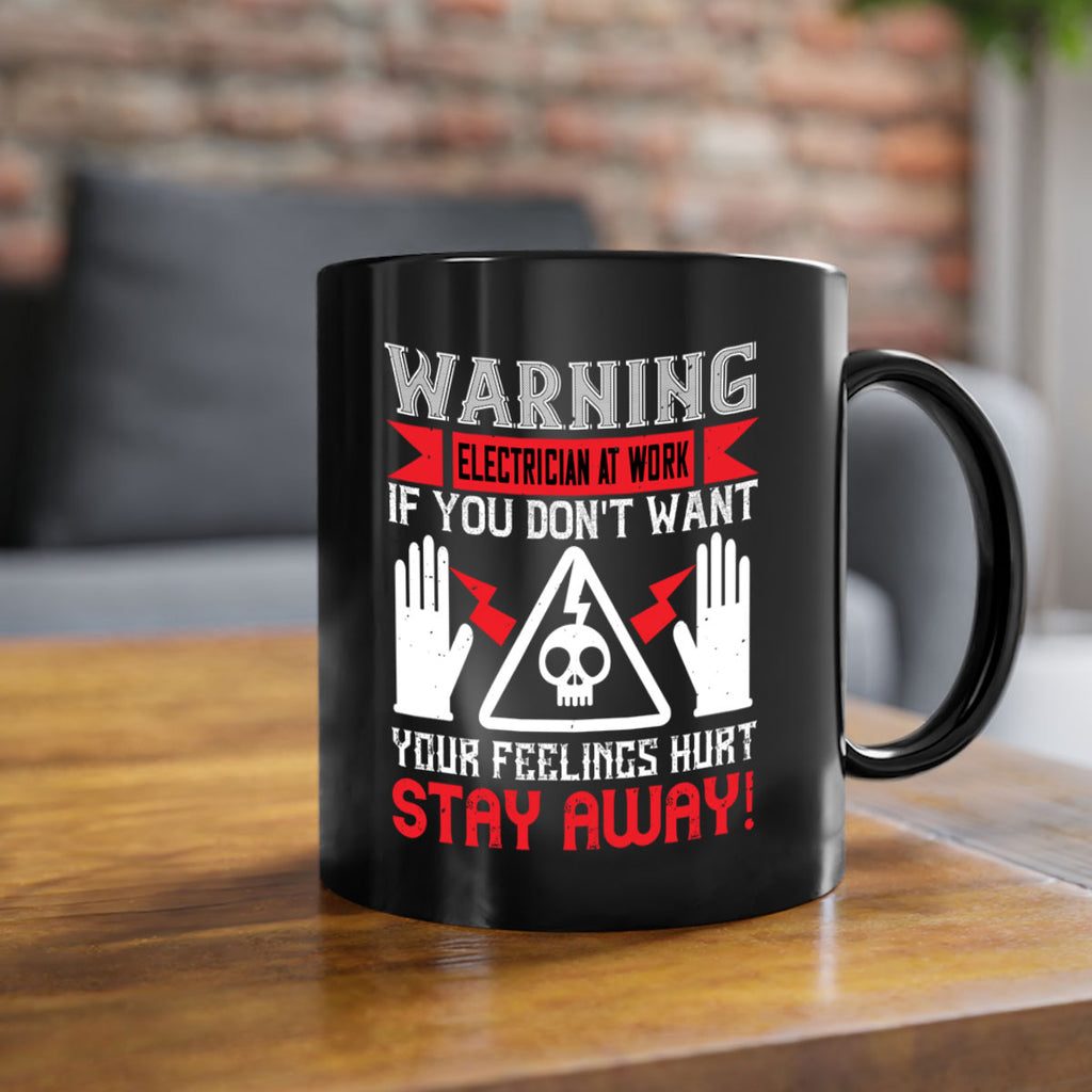 Warning electrician at work if you dont want your feelings hurt stay away Style 5#- electrician-Mug / Coffee Cup