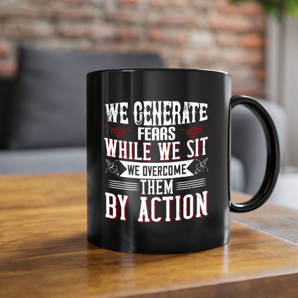 We Generate Fears While We Sit We Overcome Them By Action Style 6#- motivation-Mug / Coffee Cup