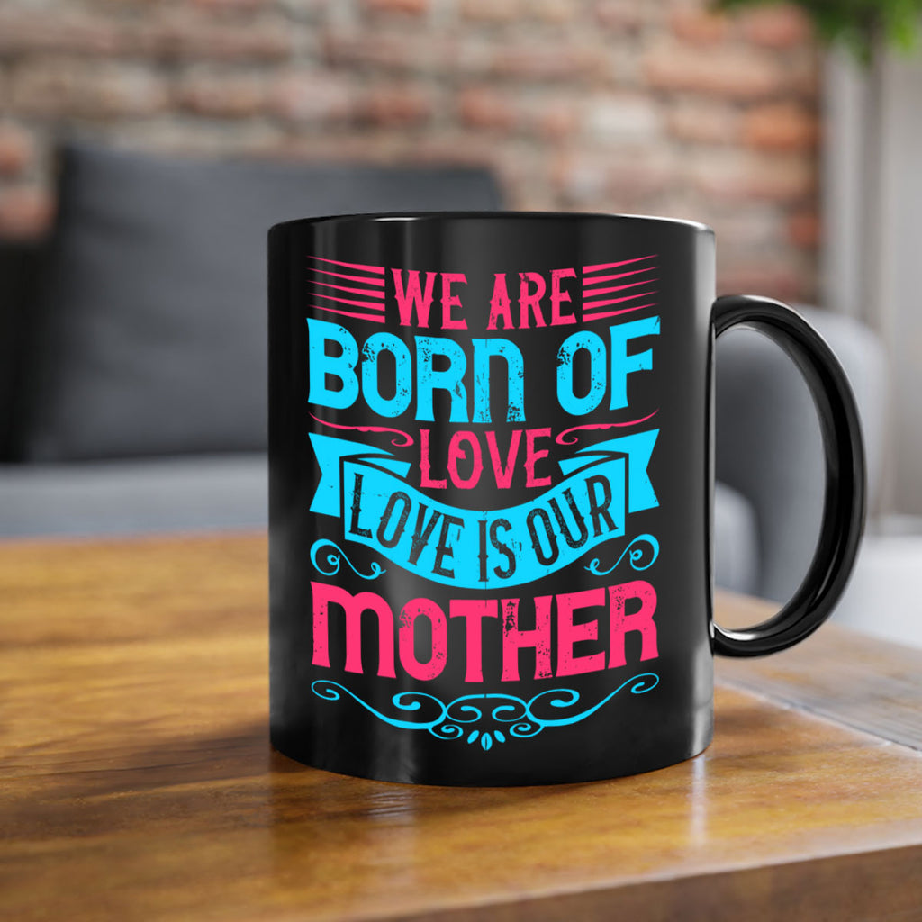 We are born of love Love is our mother Style 13#- Dog-Mug / Coffee Cup