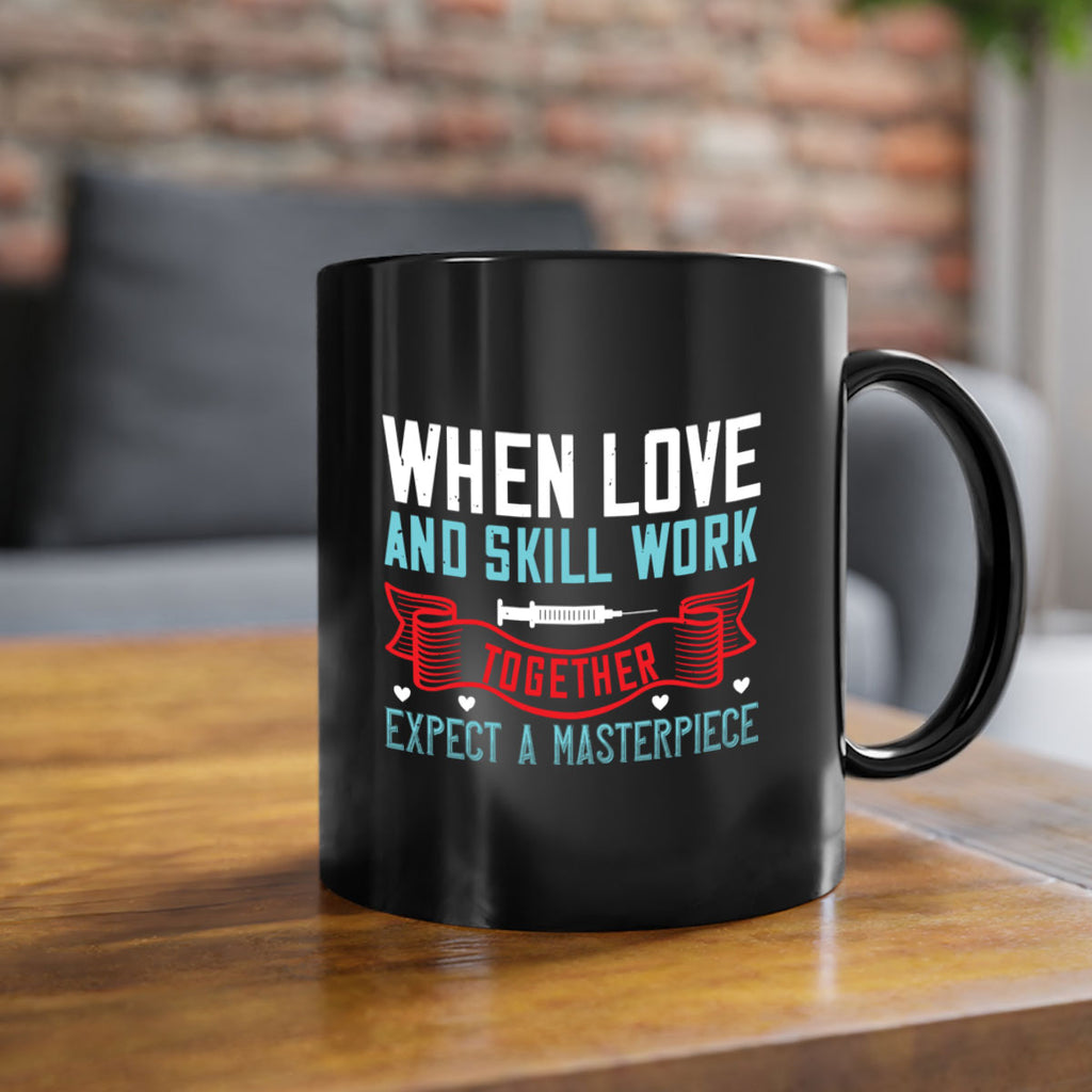 When love and skill work together expect a masterpiece Style 254#- nurse-Mug / Coffee Cup