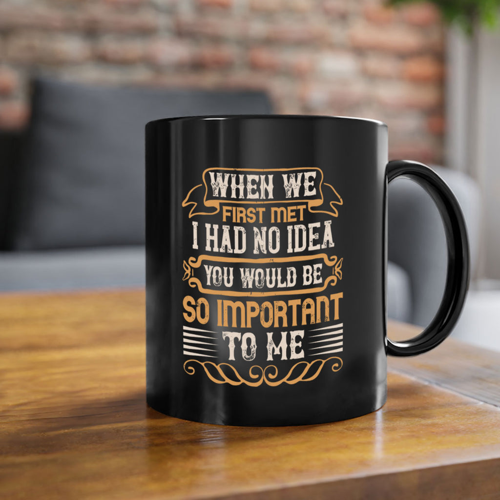 When we first met i had no idea you would be so important to me Style 10#- pig-Mug / Coffee Cup