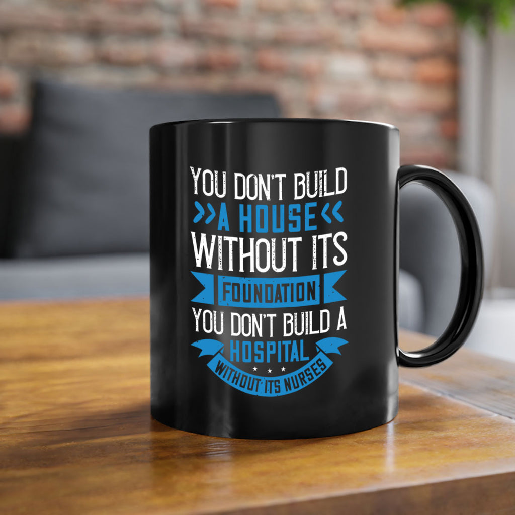 You don’t build a house without its foundation Style 248#- nurse-Mug / Coffee Cup