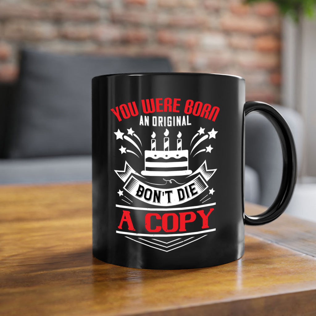 You were born an original Dont die a copy Style 19#- birthday-Mug / Coffee Cup