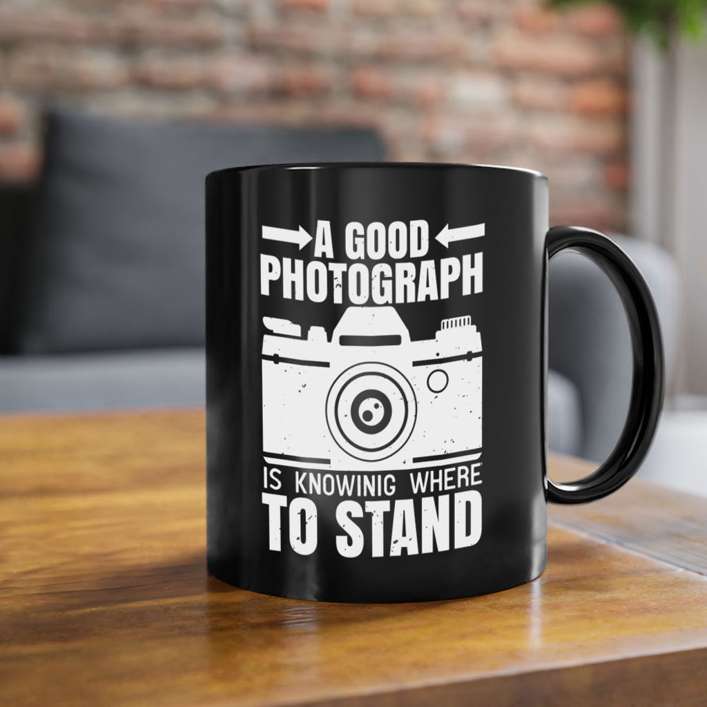 a good photograph is knowing where to stand 50#- photography-Mug / Coffee Cup