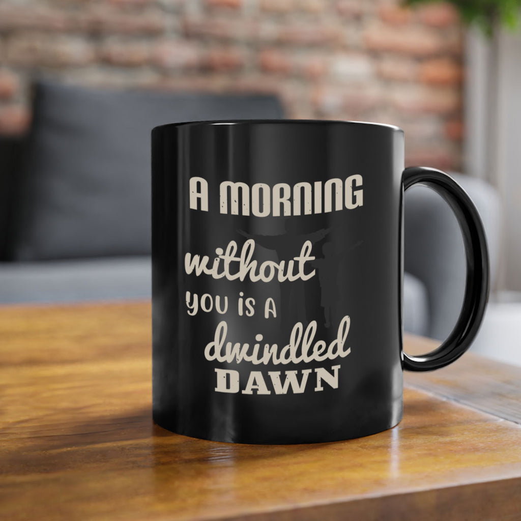 a morning without you is 267#- fathers day-Mug / Coffee Cup