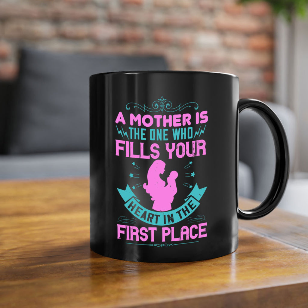 a mother is the one who fills your heart in the first place 242#- mom-Mug / Coffee Cup