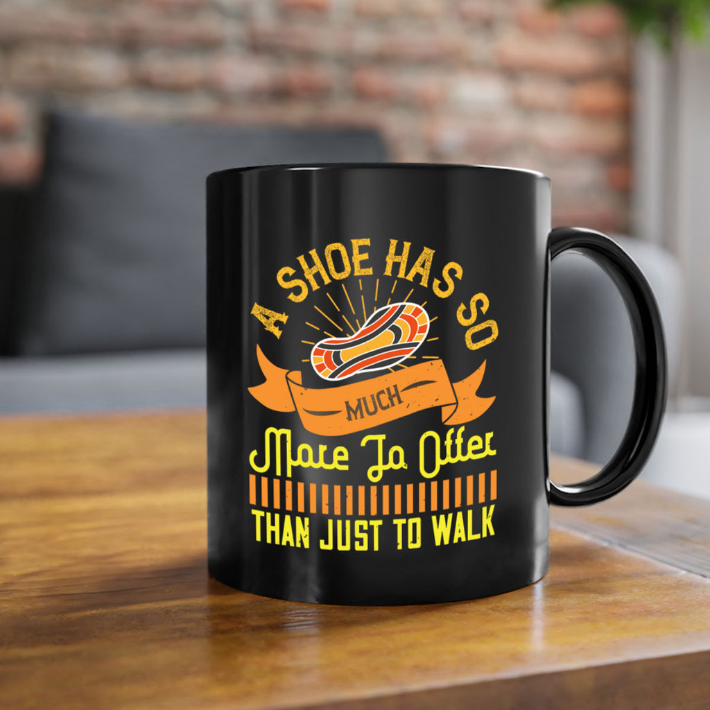 a shoe has so much more to offer than just to walk 96#- walking-Mug / Coffee Cup